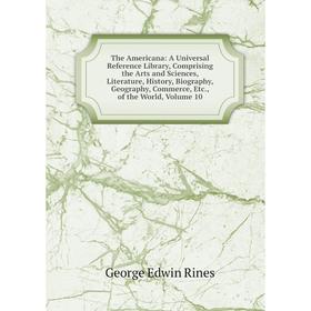 Книга The Americana: A Universal Reference Library, Comprising the Arts and Sciences, Literature, History, Biography, Geography, Commerce
Книга The Americana: A Universal Reference Library, Comprising the Arts and Sciences, Literature, History, Biography, Geography, Commerce