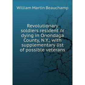 Книга Revolutionary soldiers resident or dying in Onondaga County, N.Y.; with supplementary list of possible veterans
Книга Revolutionary soldiers resident or dying in Onondaga County, N.Y.; with supplementary list of possible veterans