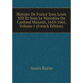 Книга Histoire De France Sous Louis XIII Et Sous Le Ministère Du Cardinal Mazarin, 1610-1661, Volume 1 (French Edition)
Книга Histoire De France Sous Louis XIII Et Sous Le Ministère Du Cardinal Mazarin, 1610-1661, Volume 1 (French Edition)