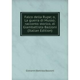 Книга Falco della Rupe; o, La guerra di Musso; racconto storico, di Giambattista Bazzoni (Italian Edition)
Книга Falco della Rupe; o, La guerra di Musso; racconto storico, di Giambattista Bazzoni (Italian Edition)
