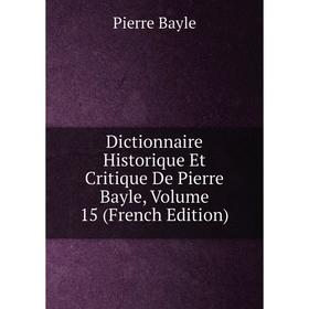 Книга Dictionnaire Historique Et Critique De Pierre Bayle, Volume 15 (French Edition)
Книга Dictionnaire Historique Et Critique De Pierre Bayle, Volume 15 (French Edition)
