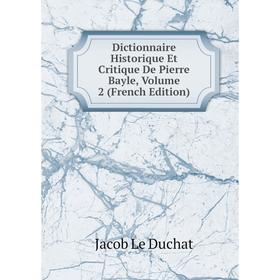 Книга Dictionnaire Historique Et Critique De Pierre Bayle, Volume 2 (French Edition)
Книга Dictionnaire Historique Et Critique De Pierre Bayle, Volume 2 (French Edition)