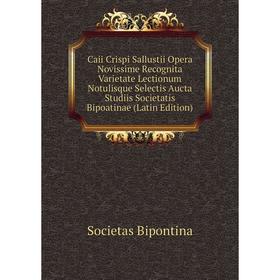 Книга Caii Crispi Sallustii Opera Novissime Recognita Varietate Lectionum Notulisque Selectis Aucta Studiis Societatis Bipoatinae (Latin Edition)
Книга Caii Crispi Sallustii Opera Novissime Recognita Varietate Lectionum Notulisque Selectis Aucta Studiis Societatis Bipoatinae (Latin Edition)