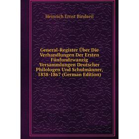 Книга General-Register Über Die Verhandlungen Der Ersten Fünfundzwanzig Versammlungen Deutscher Philologen Und Schulmänner, 1838-1867 (German Edition)
Книга General-Register Über Die Verhandlungen Der Ersten Fünfundzwanzig Versammlungen Deutscher Philologen Und Schulmänner, 1838-1867 (German Edition)