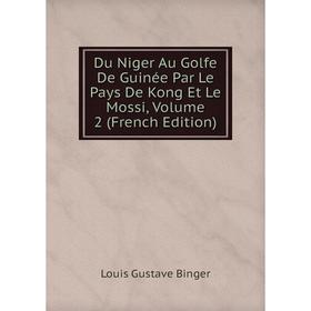 Книга Du Niger Au Golfe De Guinée Par Le Pays De Kong Et Le Mossi, Volume 2 (French Edition)
Книга Du Niger Au Golfe De Guinée Par Le Pays De Kong Et Le Mossi, Volume 2 (French Edition)