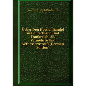 Книга Ueber Den Hostienhandel in Deutschland Und Frankreich. 2E, Vermehrte Und Verbesserte Aufl (German Edition)
Книга Ueber Den Hostienhandel in Deutschland Und Frankreich. 2E, Vermehrte Und Verbesserte Aufl (German Edition)