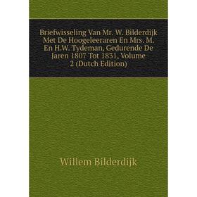 Книга Briefwisseling Van Mr. W. Bilderdijk Met De Hoogeleeraren En Mrs. M. En H.W. Tydeman, Gedurende De Jaren 1807 Tot 1831, Volume 2 (Dutch Edition)
Книга Briefwisseling Van Mr. W. Bilderdijk Met De Hoogeleeraren En Mrs. M. En H.W. Tydeman, Gedurende De Jaren 1807 Tot 1831, Volume 2 (Dutch Edition)