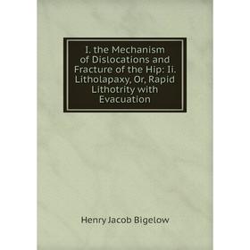 Книга I. the Mechanism of Dislocations and Fracture of the Hip: Ii. Litholapaxy, Or, Rapid Lithotrity with Evacuation
Книга I. the Mechanism of Dislocations and Fracture of the Hip: Ii. Litholapaxy, Or, Rapid Lithotrity with Evacuation