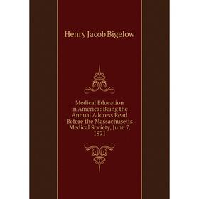 Книга Medical Education in America: Being the Annual Address Read Before the Massachusetts Medical Society, June 7, 1871
Книга Medical Education in America: Being the Annual Address Read Before the Massachusetts Medical Society, June 7, 1871