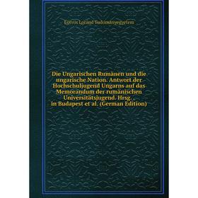 Книга Die Ungarischen Rumänen und die ungarische Nation. Antwort der Hochschuljugend Ungarns auf das Memorandum der rumänischen Universitätsjugend. Hr
Книга Die Ungarischen Rumänen und die ungarische Nation. Antwort der Hochschuljugend Ungarns auf das Memorandum der rumänischen Universitätsjugend. Hr