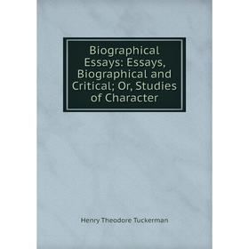 Книга Biographical Essays: Essays, Biographical and Critical; Or, Studies of Character
Книга Biographical Essays: Essays, Biographical and Critical; Or, Studies of Character