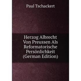 Книга Herzog Albrecht Von Preussen Als Reformatorische Persönlichkeit (German Edition)
Книга Herzog Albrecht Von Preussen Als Reformatorische Persönlichkeit (German Edition)