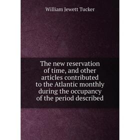 Книга The new reservation of time, and other articles contributed to the Atlantic monthly during the occupancy of the period described
Книга The new reservation of time, and other articles contributed to the Atlantic monthly during the occupancy of the period described