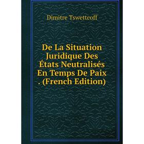 Книга De La Situation Juridique Des États Neutralisés En Temps De Paix. (French Edition)
Книга De La Situation Juridique Des États Neutralisés En Temps De Paix. (French Edition)