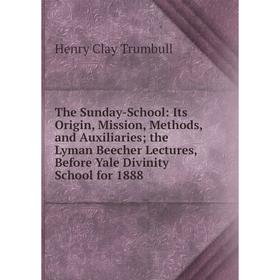 Книга The Sunday-School: Its Origin, Mission, Methods, and Auxiliaries; the Lyman Beecher Lectures, Before Yale Divinity School for 1888
Книга The Sunday-School: Its Origin, Mission, Methods, and Auxiliaries; the Lyman Beecher Lectures, Before Yale Divinity School for 1888
