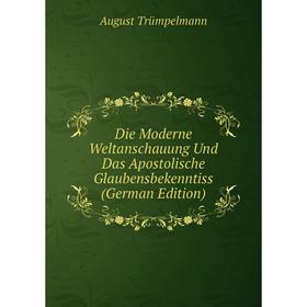 Книга Die Moderne Weltanschauung Und Das Apostolische Glaubensbekenntiss (German Edition)
Книга Die Moderne Weltanschauung Und Das Apostolische Glaubensbekenntiss (German Edition)