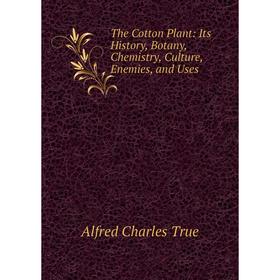 Книга The Cotton Plant: Its History, Botany, Chemistry, Culture, Enemies, and Uses
Книга The Cotton Plant: Its History, Botany, Chemistry, Culture, Enemies, and Uses