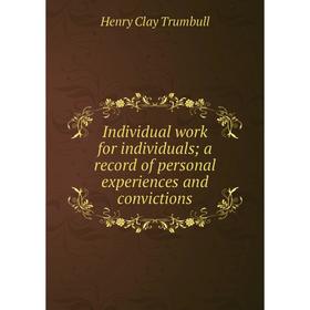 Книга Individual work for individuals; a record of personal experiences and convictions
Книга Individual work for individuals; a record of personal experiences and convictions