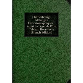 Книга Charlesbourg: Mélanges Historiographiques: Aussi La Légende D'un Tableau Hors-texte (French Edition)
Книга Charlesbourg: Mélanges Historiographiques: Aussi La Légende D'un Tableau Hors-texte (French Edition)