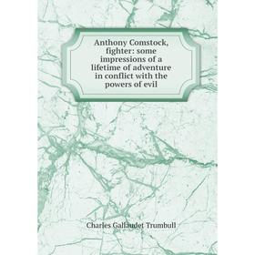 Книга Anthony Comstock, fighter: some impressions of a lifetime of adventure in conflict with the powers of evil
Книга Anthony Comstock, fighter: some impressions of a lifetime of adventure in conflict with the powers of evil