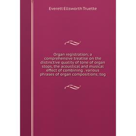 Книга Organ registration; a comprehensive treatise on the distinctive quality of tone of organ stops, the acoustical and musical effect of combining v
Книга Organ registration; a comprehensive treatise on the distinctive quality of tone of organ stops, the acoustical and musical effect of combining v
