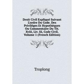 Книга Droit Civil Expliqué Suivant L'ordre Du Code. Des Priviléges Et Hypothèques Ou Commentaire Du Tit. Xviii, Liv. Iii, Code Civil, Volume 1 (French
Книга Droit Civil Expliqué Suivant L'ordre Du Code. Des Priviléges Et Hypothèques Ou Commentaire Du Tit. Xviii, Liv. Iii, Code Civil, Volume 1 (French
