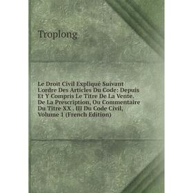 Книга Le Droit Civil Expliqué Suivant L'ordre Des Articles Du Code: Depuis Et Y Compris Le Titre De La Vente De La Prescription, Ou Commentaire Du Tit
Книга Le Droit Civil Expliqué Suivant L'ordre Des Articles Du Code: Depuis Et Y Compris Le Titre De La Vente De La Prescription, Ou Commentaire Du Tit