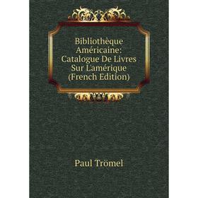 Книга Bibliothèque Américaine: Catalogue De Livres Sur L'amérique (French Edition)
Книга Bibliothèque Américaine: Catalogue De Livres Sur L'amérique (French Edition)