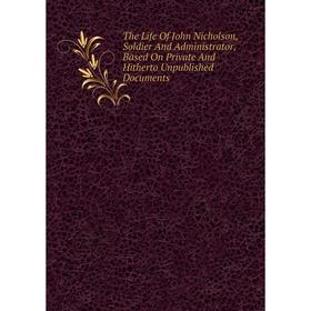 Книга The Life Of John Nicholson, Soldier And Administrator, Based On Private And Hitherto Unpublished Documents
Книга The Life Of John Nicholson, Soldier And Administrator, Based On Private And Hitherto Unpublished Documents