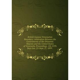 Книга British Guiana-Venezuelan Boundary: Arbitration Between the Governments of Her Britannic Majesty and the United States of Venezuela. Proceedings
Книга British Guiana-Venezuelan Boundary: Arbitration Between the Governments of Her Britannic Majesty and the United States of Venezuela. Proceedings