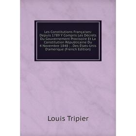 Книга Les Constitutions Françaises: Depuis 1789 Y Compris Les Décrets Du Gouvernement Provisoire Et La Constitution Républicaine Du 4 Novembre 1848; D
Книга Les Constitutions Françaises: Depuis 1789 Y Compris Les Décrets Du Gouvernement Provisoire Et La Constitution Républicaine Du 4 Novembre 1848; D