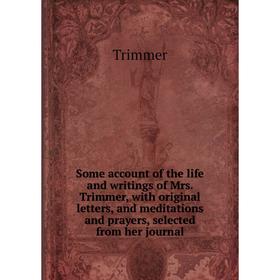 Книга Some account of the life and writings of Mrs. Trimmer, with original letters, and meditations and prayers, selected from her journal
Книга Some account of the life and writings of Mrs. Trimmer, with original letters, and meditations and prayers, selected from her journal