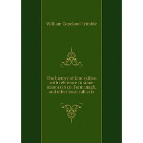 Книга The history of Enniskillen with reference to some manors in co. Fermanagh, and other local subjects
Книга The history of Enniskillen with reference to some manors in co. Fermanagh, and other local subjects