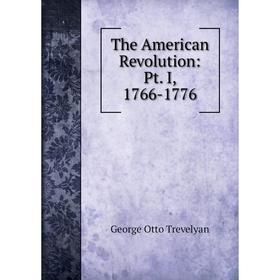 Книга The American Revolution: Pt. I, 1766-1776 
Книга The American Revolution: Pt. I, 1766-1776