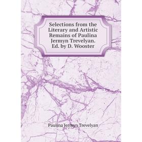 Книга Selections from the Literary and Artistic Remains of Paulina Jermyn Trevelyan. Ed. by D. Wooster
Книга Selections from the Literary and Artistic Remains of Paulina Jermyn Trevelyan. Ed. by D. Wooster