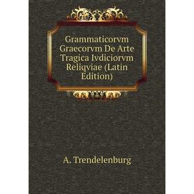 Книга Grammaticorvm Graecorvm De Arte Tragica Ivdiciorvm Reliqviae (Latin Edition)
Книга Grammaticorvm Graecorvm De Arte Tragica Ivdiciorvm Reliqviae (Latin Edition)