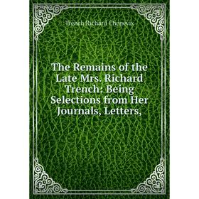 Книга The Remains of the Late Mrs. Richard Trench: Being Selections from Her Journals, Letters
Книга The Remains of the Late Mrs. Richard Trench: Being Selections from Her Journals, Letters