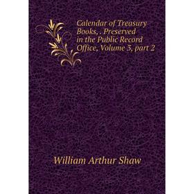 Книга Calendar of Treasury Books,. Preserved in the Public Record Office, Volume 3, part 2
Книга Calendar of Treasury Books,. Preserved in the Public Record Office, Volume 3, part 2