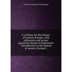 Книга A syllabus for the history of western Europe, with references and review questions (based on Robinson's Introduction to the history of western E
Книга A syllabus for the history of western Europe, with references and review questions (based on Robinson's Introduction to the history of western E