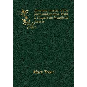 Книга Injurious insects of the farm and garden. With a chapter on beneficial insects
Книга Injurious insects of the farm and garden. With a chapter on beneficial insects