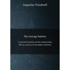 Книга The storage batteryA practical treatise on the construction, theory, and use of secondary batteries
Книга The storage batteryA practical treatise on the construction, theory, and use of secondary batteries