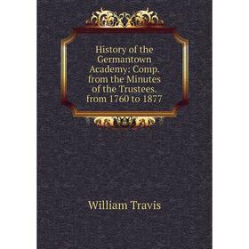 Книга History of the Germantown Academy: Comp. from the Minutes of the Trustees. from 1760 to 1877
Книга History of the Germantown Academy: Comp. from the Minutes of the Trustees. from 1760 to 1877