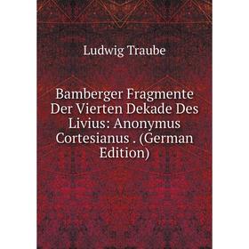 Книга Bamberger Fragmente Der Vierten Dekade Des Livius: Anonymus Cortesianus. (German Edition)
Книга Bamberger Fragmente Der Vierten Dekade Des Livius: Anonymus Cortesianus. (German Edition)