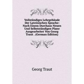 Книга Vollständiges Lehrgebäude Der Lateinischen Sprache: Nach Einem Durchaus Neuen Und Selbstständigen Plane Ausgearbeitet Von Georg Traut. (German E
Книга Vollständiges Lehrgebäude Der Lateinischen Sprache: Nach Einem Durchaus Neuen Und Selbstständigen Plane Ausgearbeitet Von Georg Traut. (German E