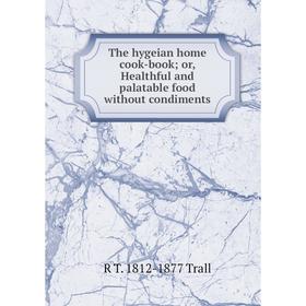 Книга The hygeian home cook-book; or, Healthful and palatable food without condiments
Книга The hygeian home cook-book; or, Healthful and palatable food without condiments