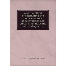 Книга A new method of calculating the cubic contents of excavations and embankments, by the aid of diagrams
Книга A new method of calculating the cubic contents of excavations and embankments, by the aid of diagrams