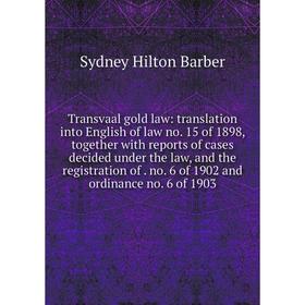 Книга Transvaal gold law: translation into English of law no. 15 of 1898, together with reports of cases decided under the law, and the registration o
Книга Transvaal gold law: translation into English of law no. 15 of 1898, together with reports of cases decided under the law, and the registration o