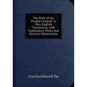 Книга The Book of the Prophet Ezekiel: A New English Translation, with Explanatory Notes and Pictorial Illustrations
Книга The Book of the Prophet Ezekiel: A New English Translation, with Explanatory Notes and Pictorial Illustrations