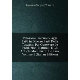 Книга Relazioni D'alcuni Viaggi Fatti in Diverse Parti Della Toscana: Per Osservare Le Produzioni Naturali, E Gli Antichi Monumenti De Essa, Volume 1
Книга Relazioni D'alcuni Viaggi Fatti in Diverse Parti Della Toscana: Per Osservare Le Produzioni Naturali, E Gli Antichi Monumenti De Essa, Volume 1
