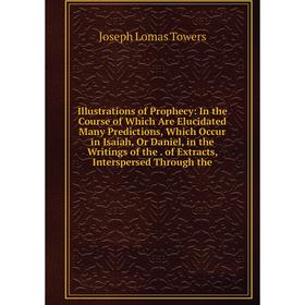 Книга Illustrations of Prophecy: In the Course of Which Are Elucidated Many Predictions, Which Occur in Isaiah, Or Daniel, in the Writings of the. of
Книга Illustrations of Prophecy: In the Course of Which Are Elucidated Many Predictions, Which Occur in Isaiah, Or Daniel, in the Writings of the. of